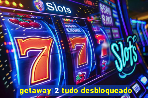 getaway 2 tudo desbloqueado